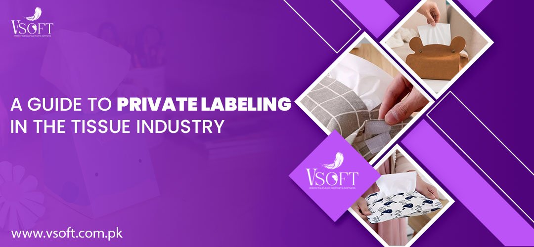 A Guide to Private Labelling in The Tissues Industry